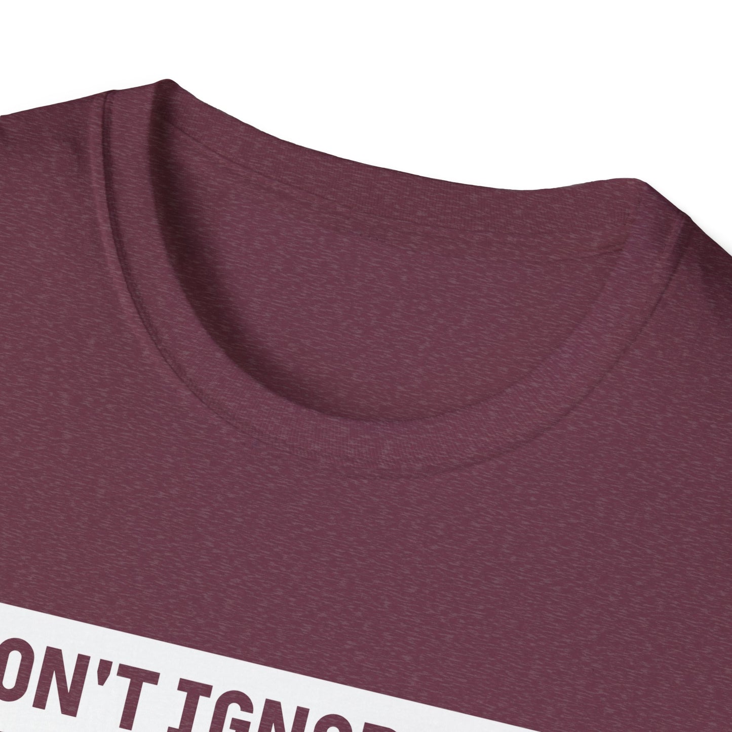 Dont Ignore Me T-shirt