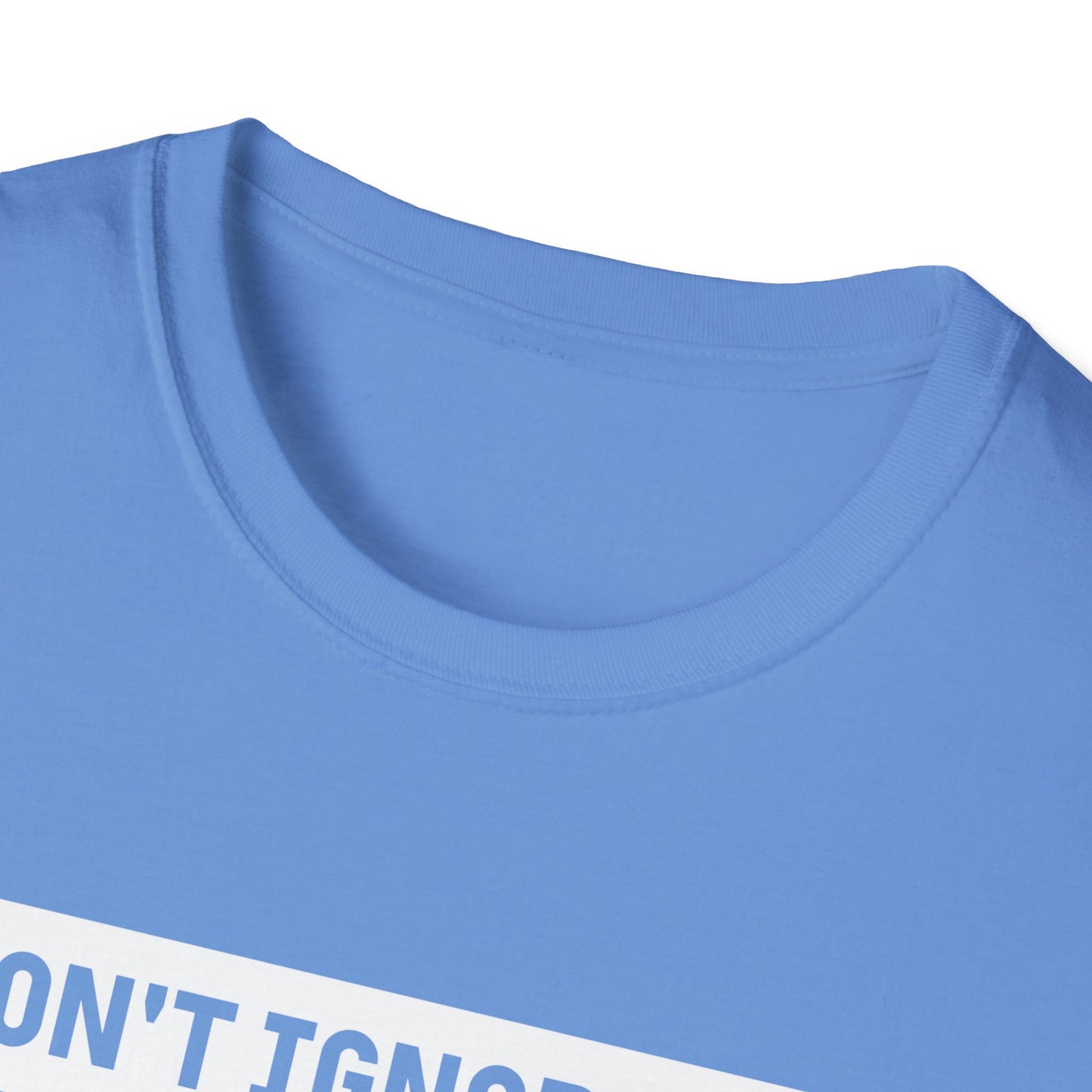 Dont Ignore Me T-shirt