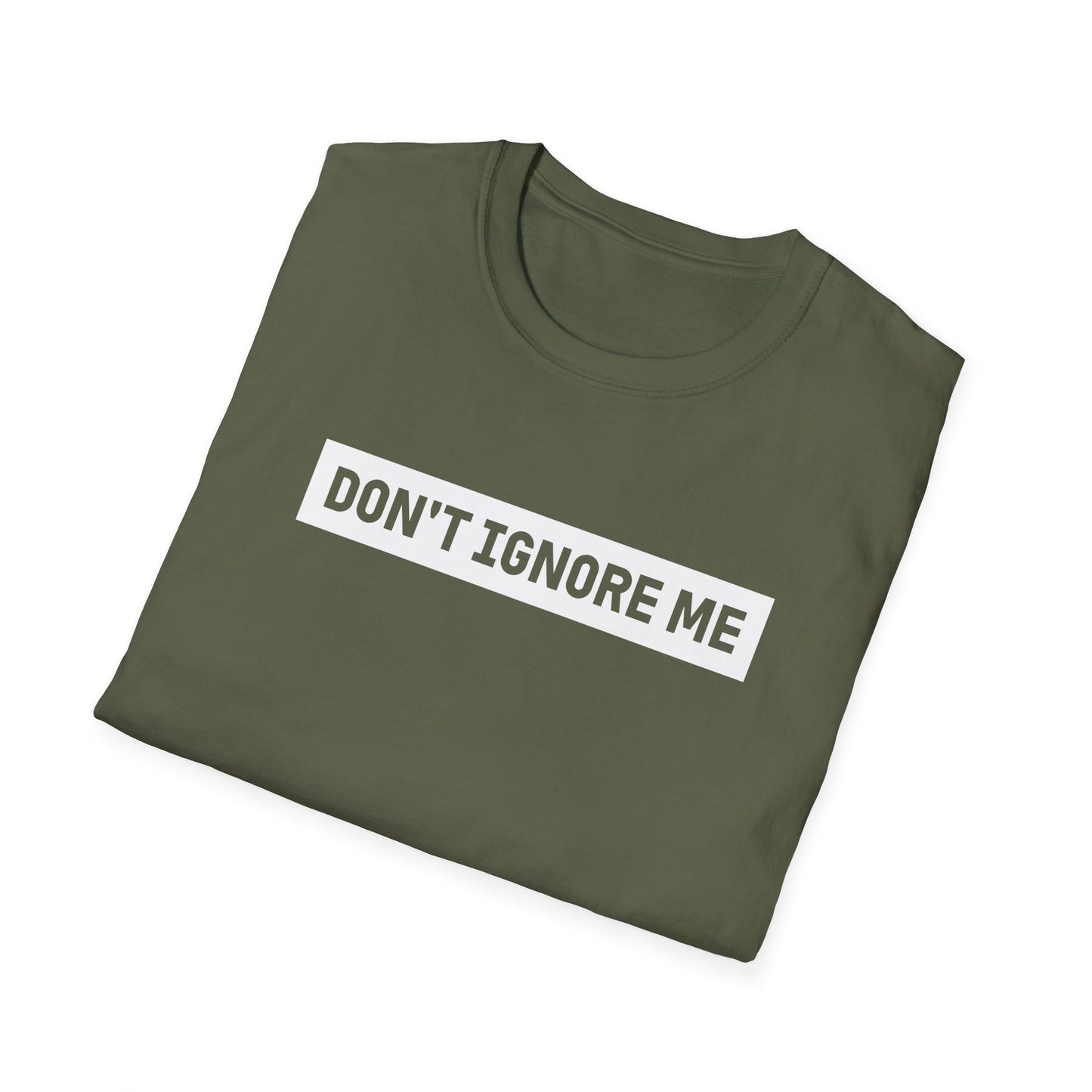 Dont Ignore Me T-shirt