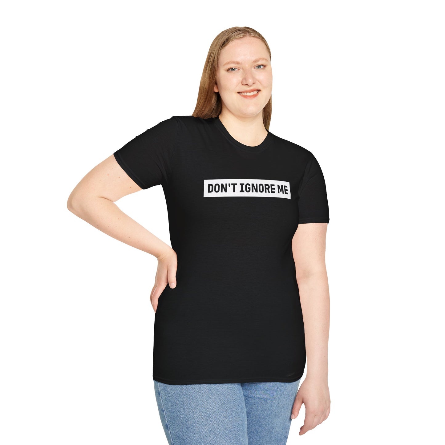 Dont Ignore Me T-shirt