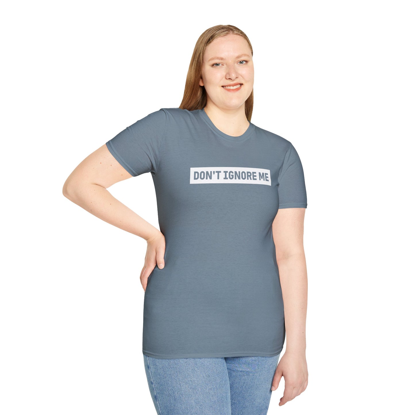 Dont Ignore Me T-shirt
