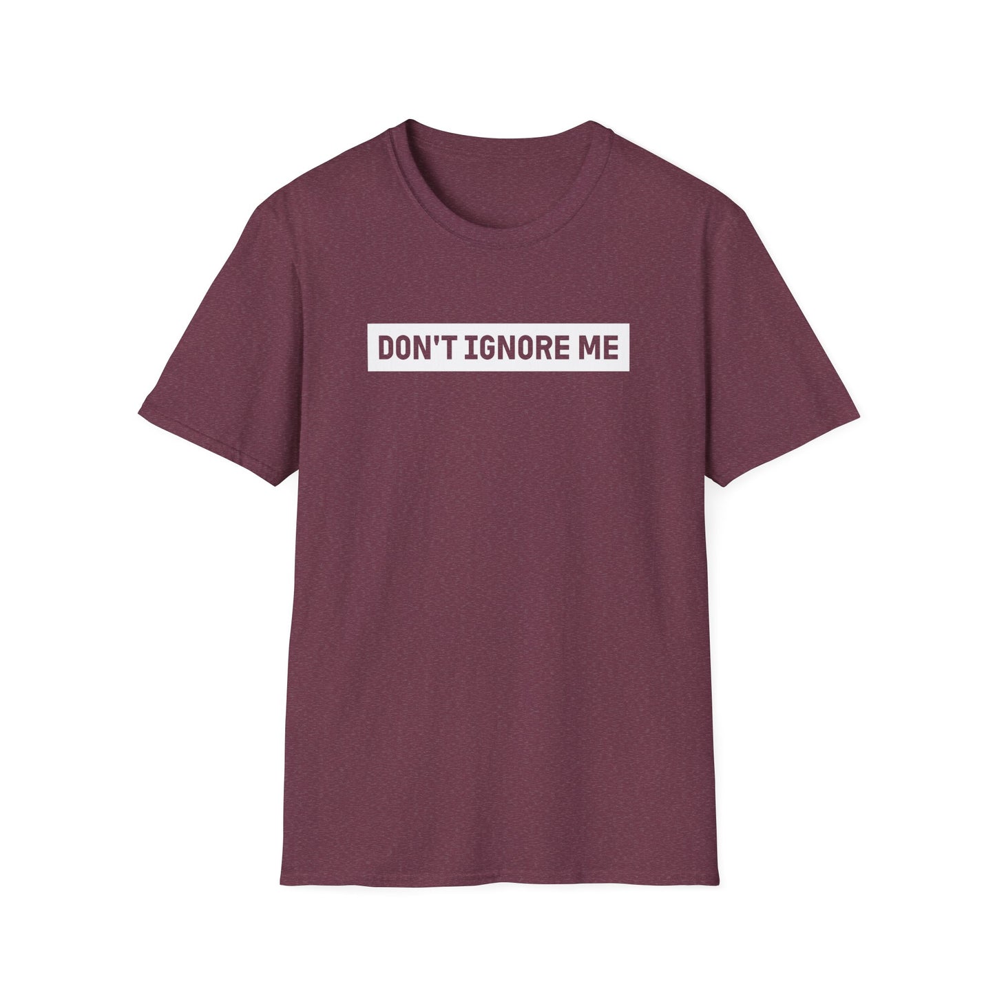Dont Ignore Me T-shirt