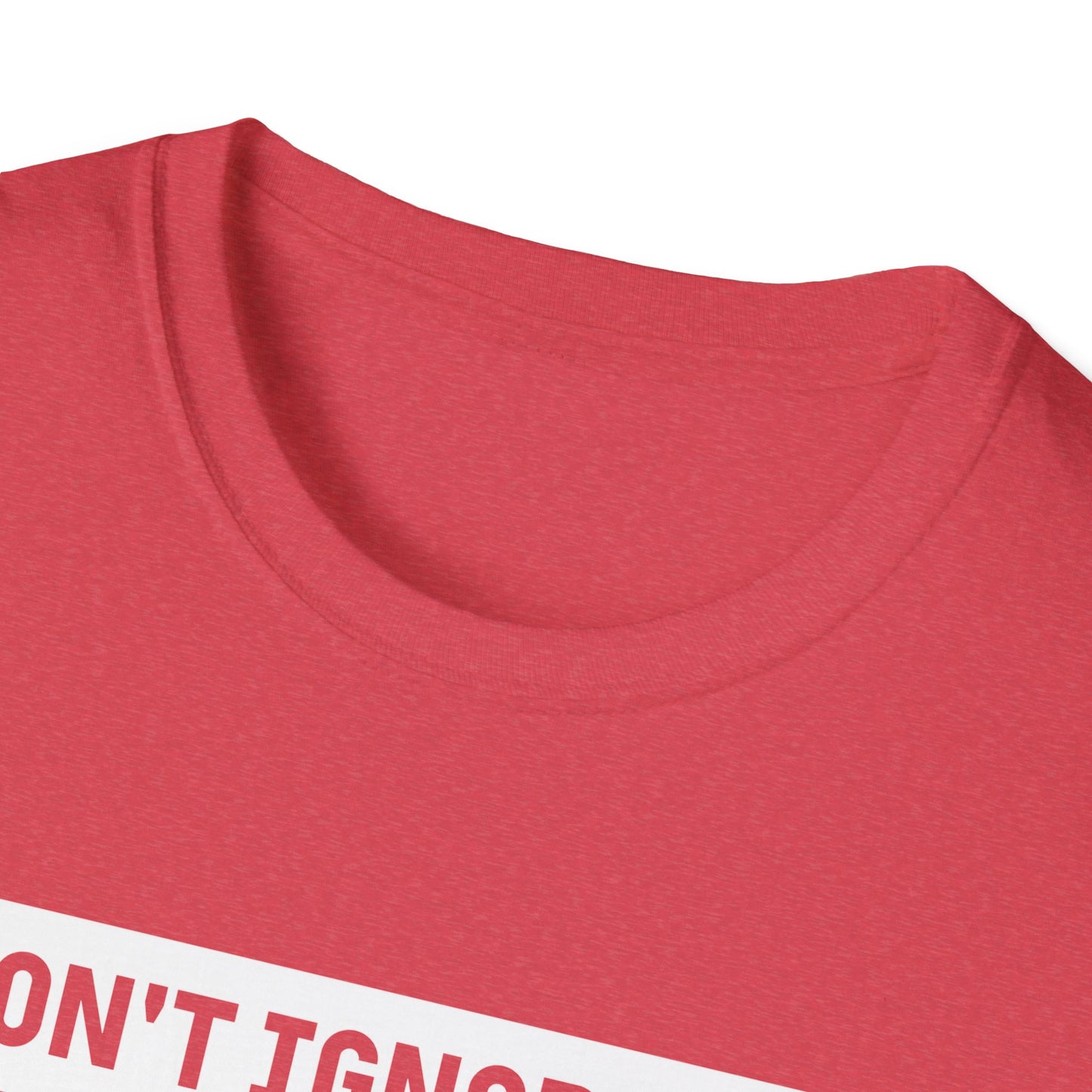 Dont Ignore Me T-shirt