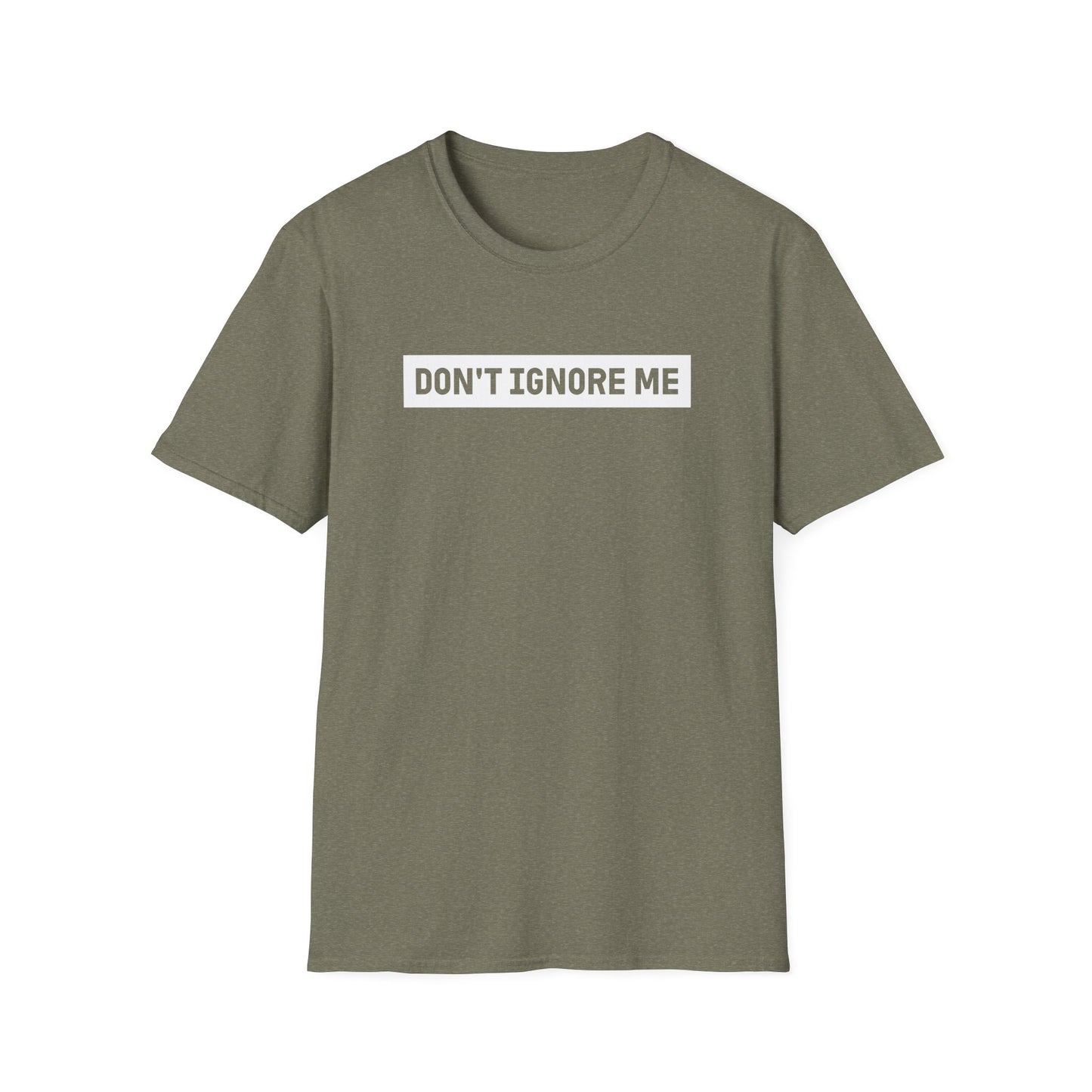 Dont Ignore Me T-shirt