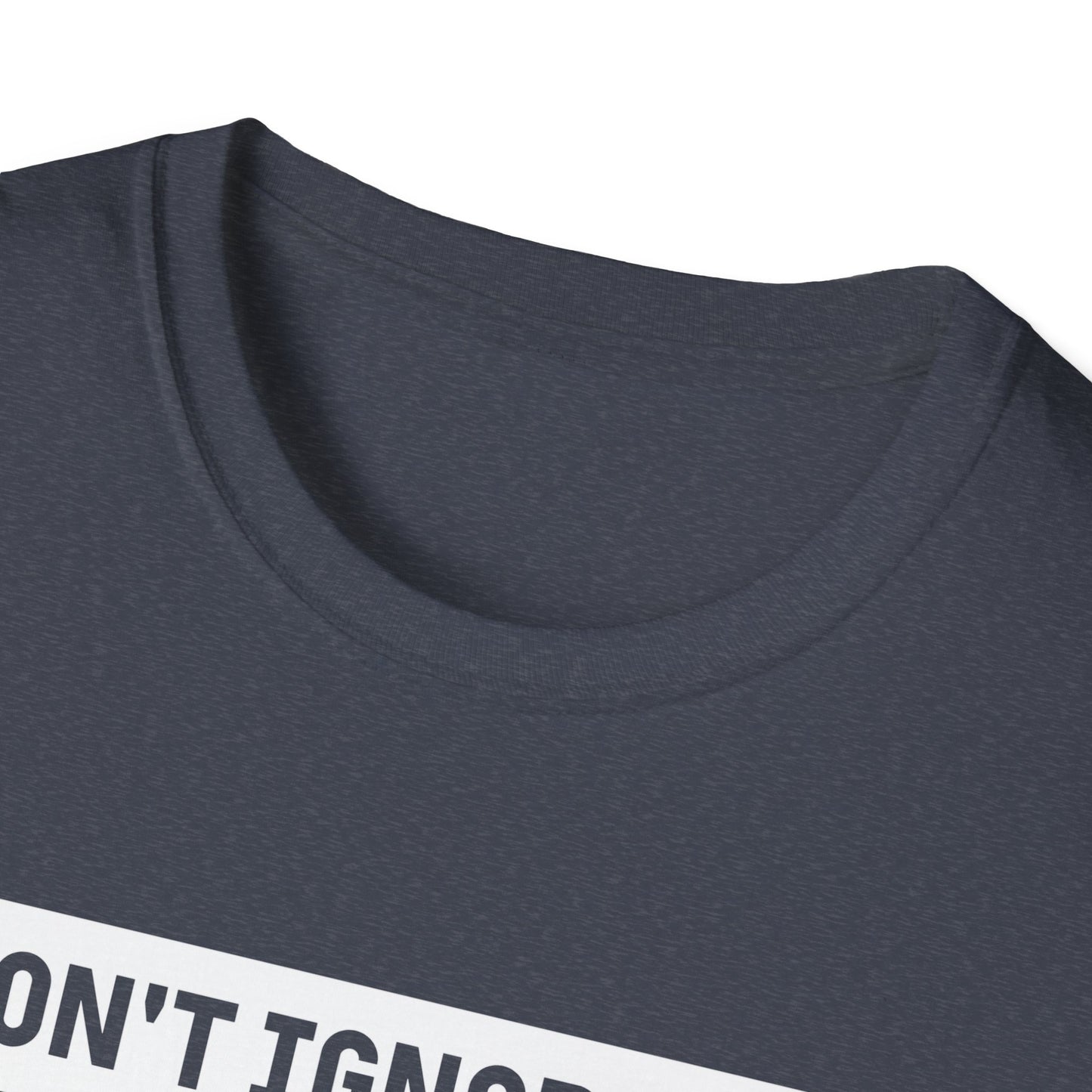Dont Ignore Me T-shirt