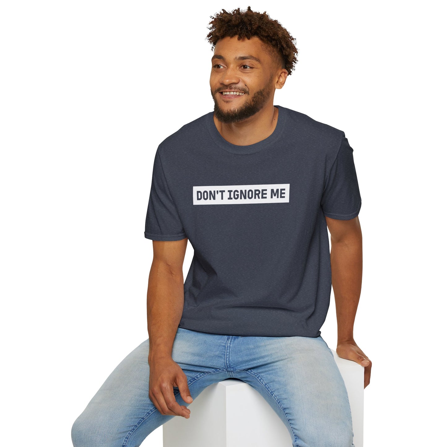 Dont Ignore Me T-shirt