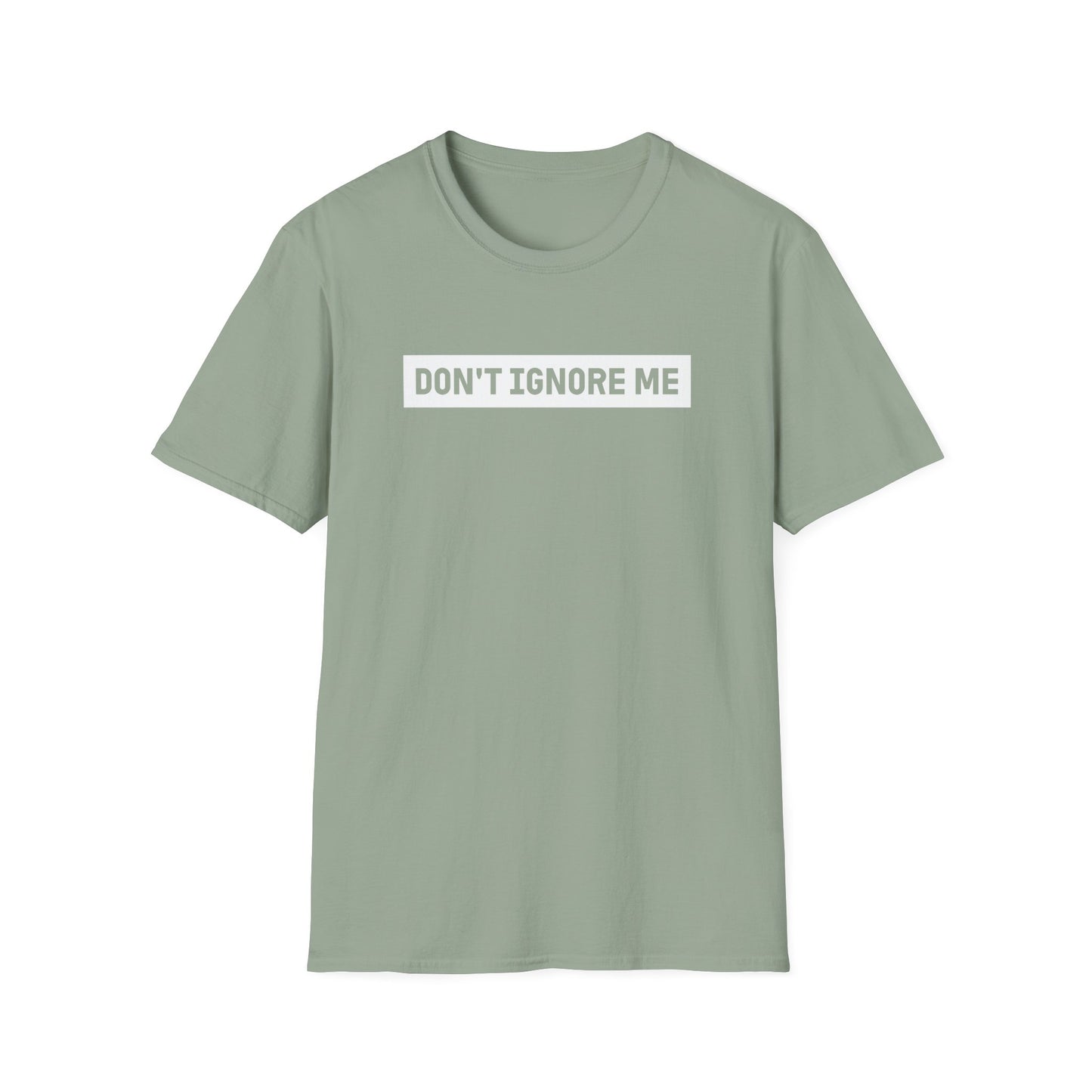 Dont Ignore Me T-shirt