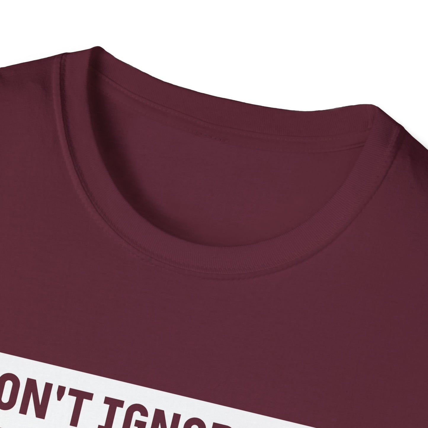 Dont Ignore Me T-shirt