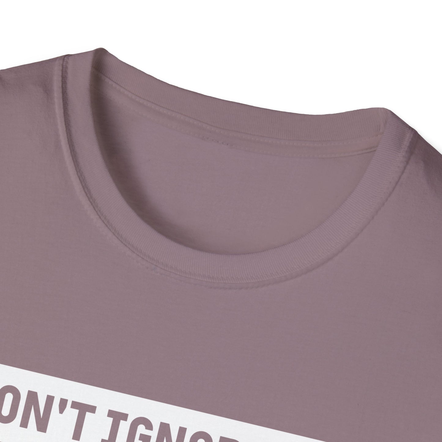 Dont Ignore Me T-shirt