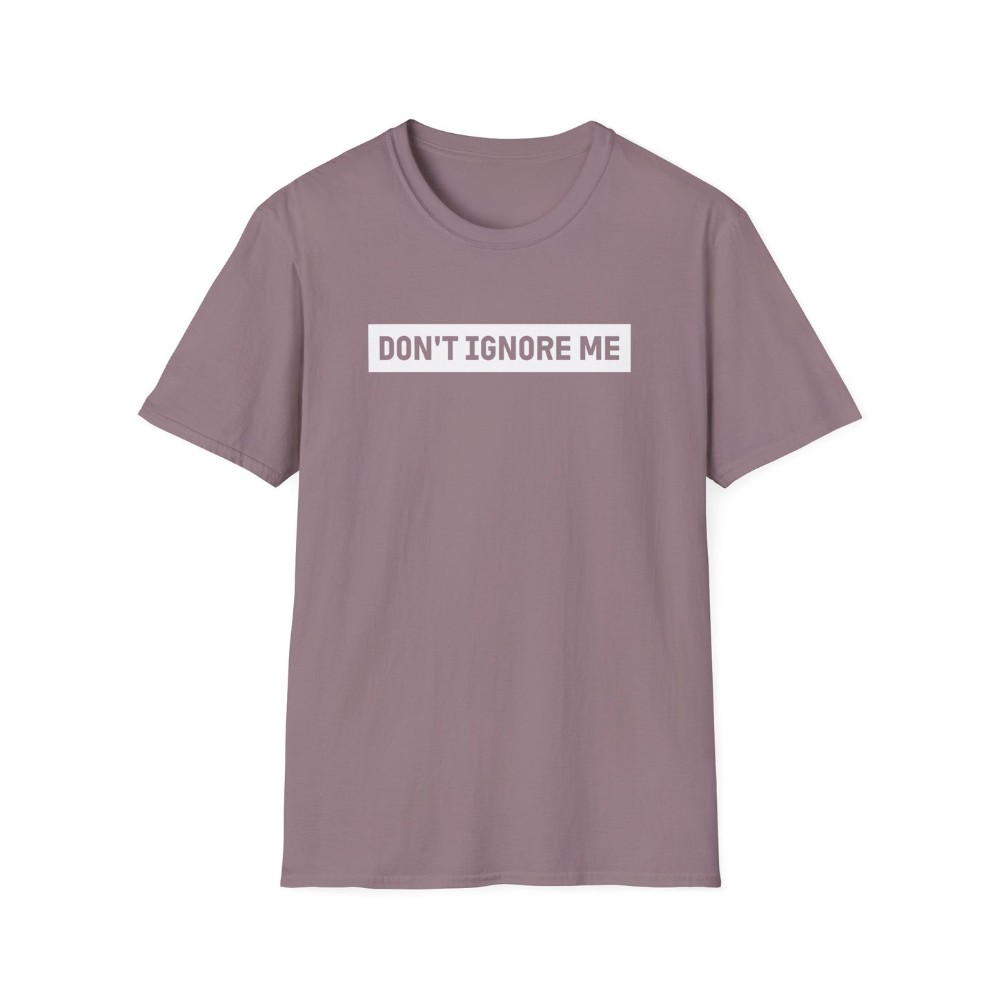 Dont Ignore Me T-shirt