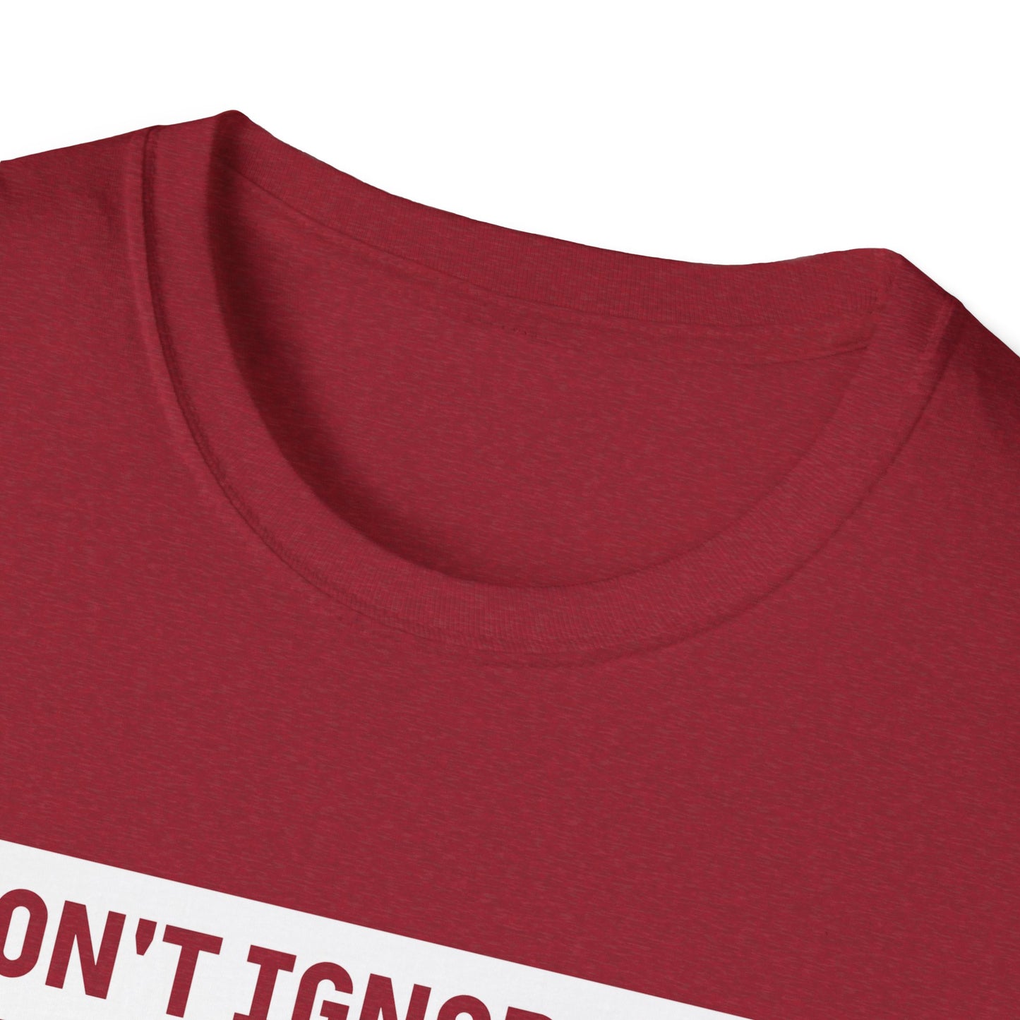 Dont Ignore Me T-shirt