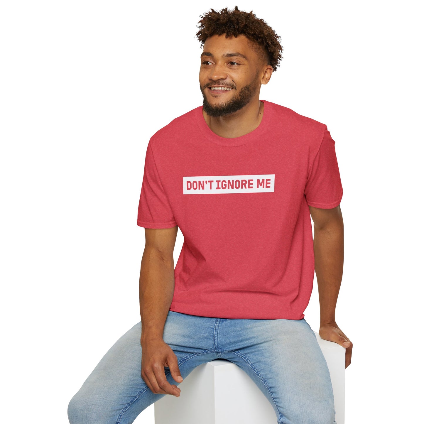 Dont Ignore Me T-shirt