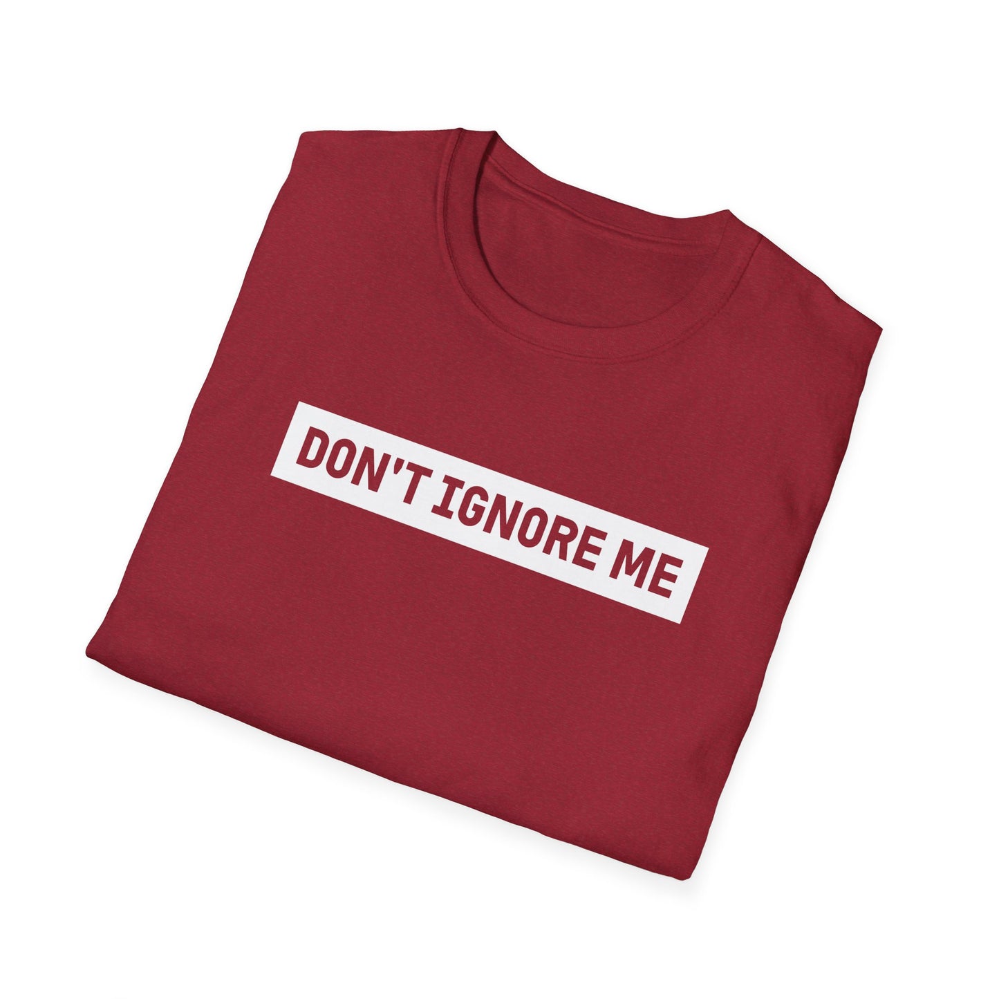 Dont Ignore Me T-shirt