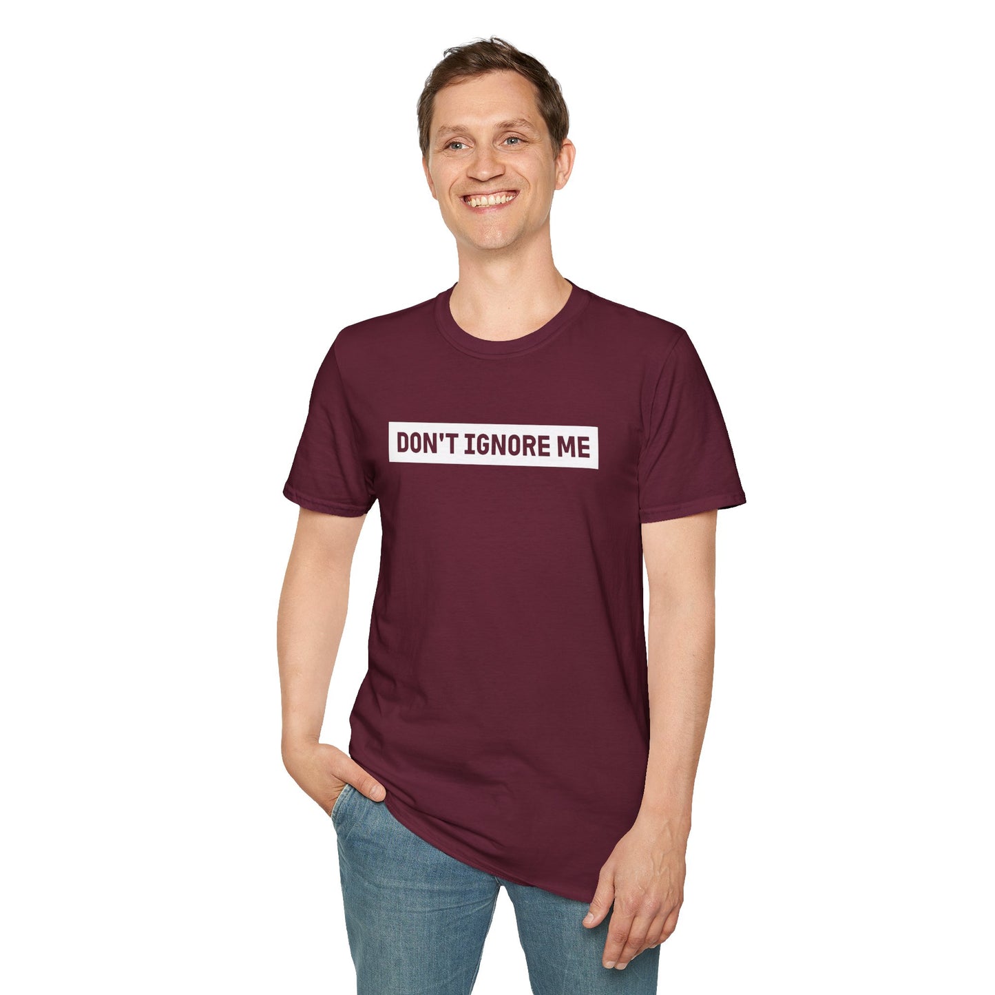 Dont Ignore Me T-shirt