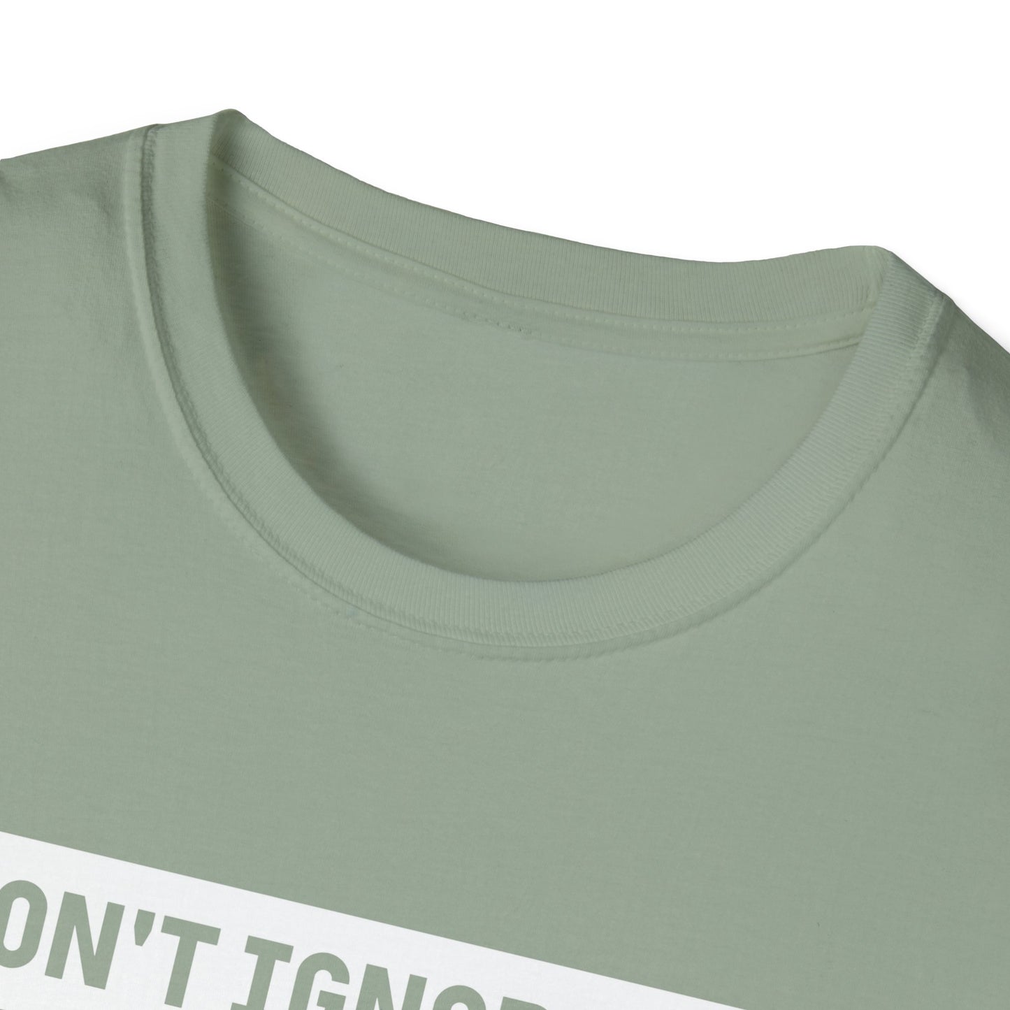 Dont Ignore Me T-shirt