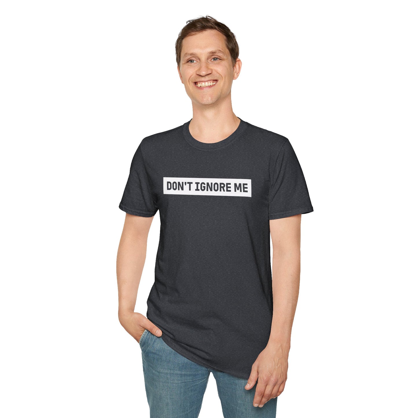 Dont Ignore Me T-shirt