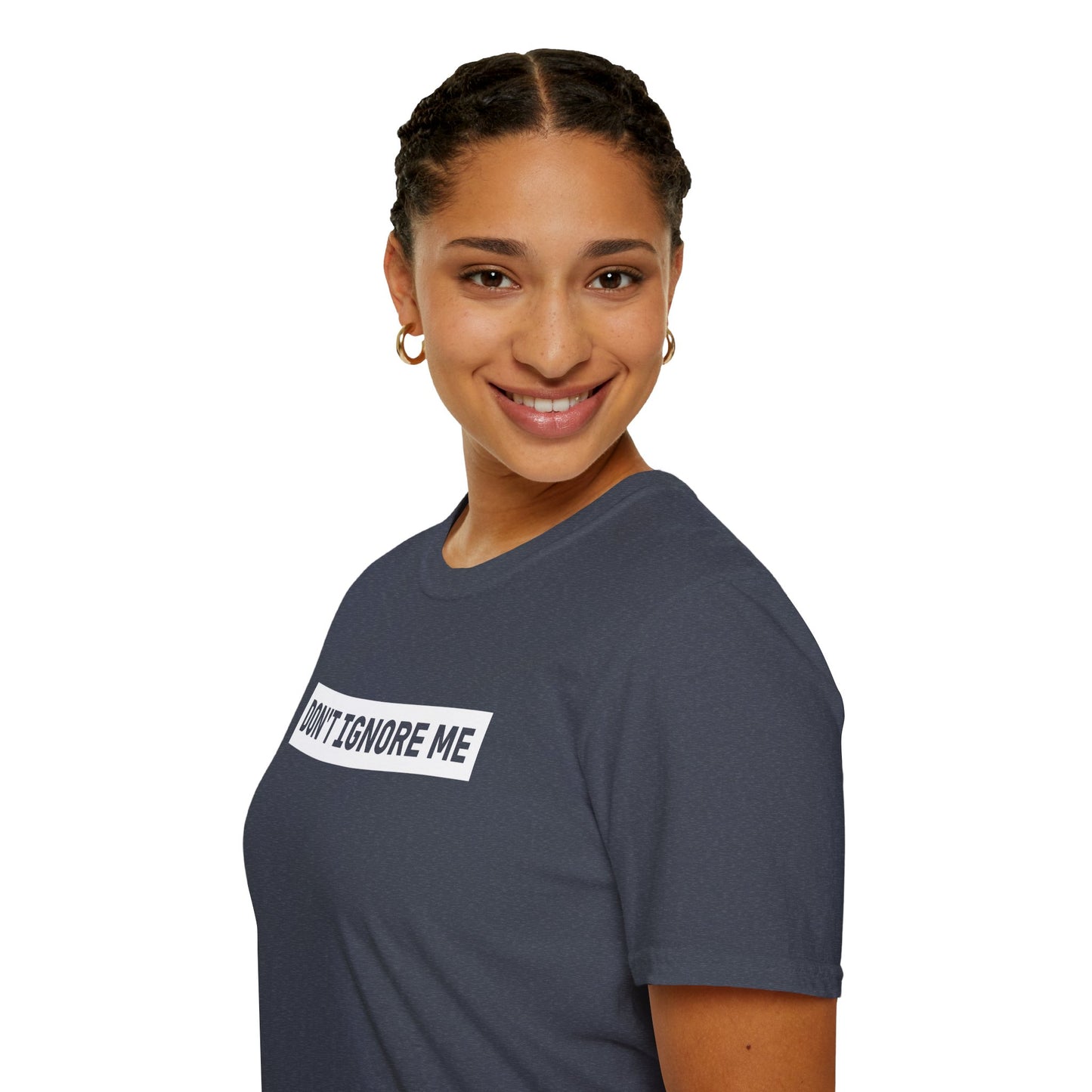 Dont Ignore Me T-shirt