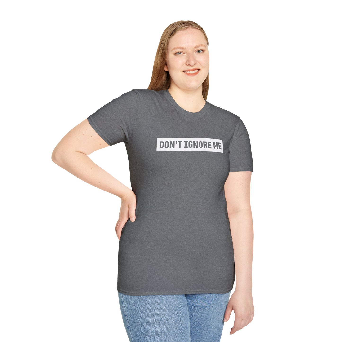 Dont Ignore Me T-shirt