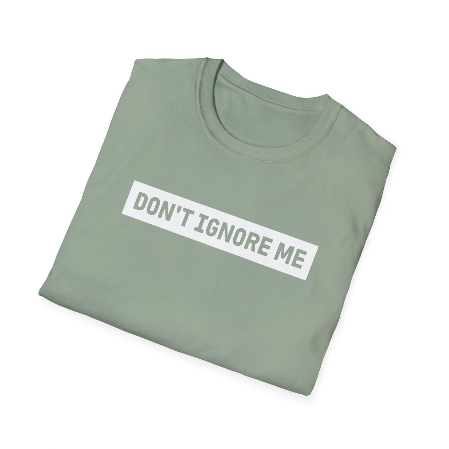 Dont Ignore Me T-shirt