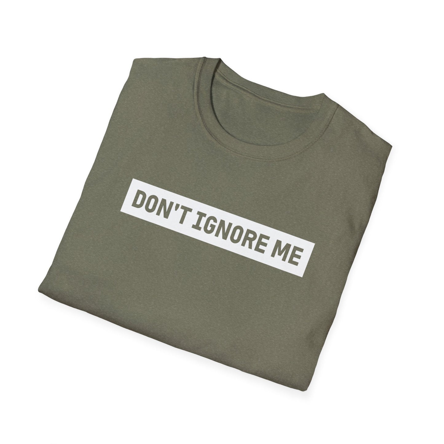 Dont Ignore Me T-shirt