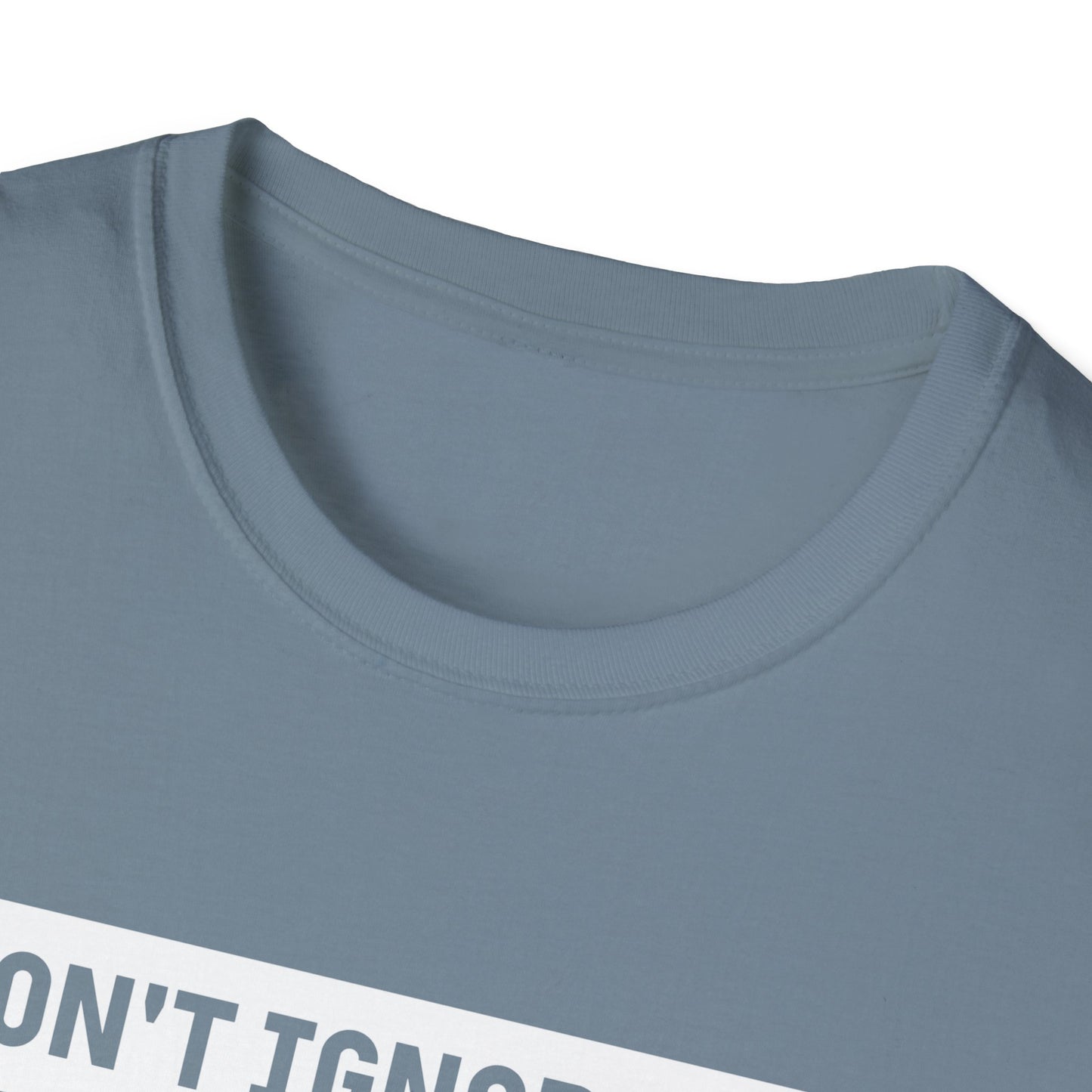 Dont Ignore Me T-shirt
